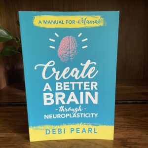Create a Better Brain Through Neuroplasticity by Debi Pearl *NEW*