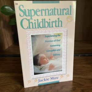 Supernatural Childbirth *NEW* by Jackie Mize