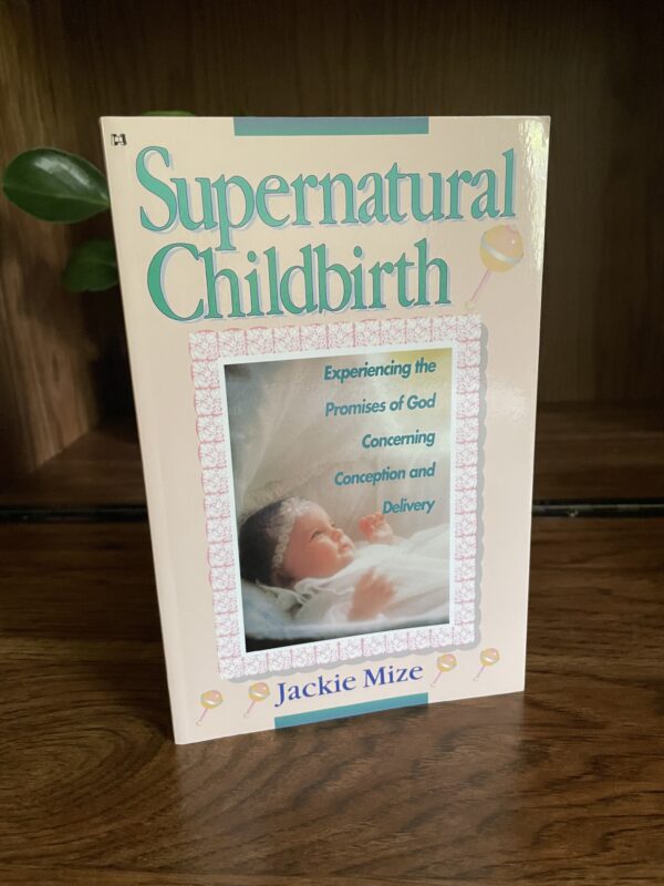Supernatural Childbirth *NEW* by Jackie Mize