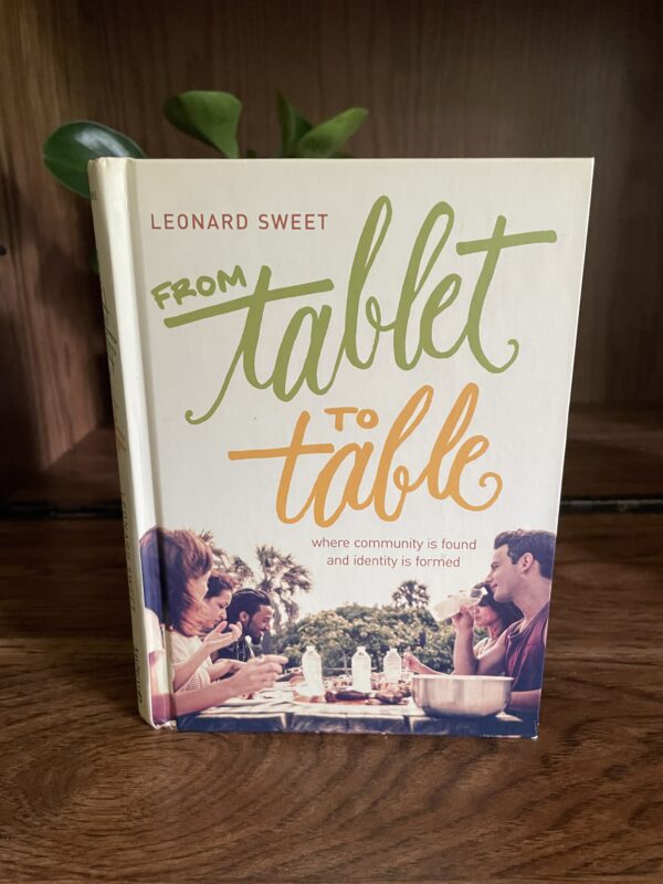 From Tablet to Table by Leonard Sweet, Hardback book